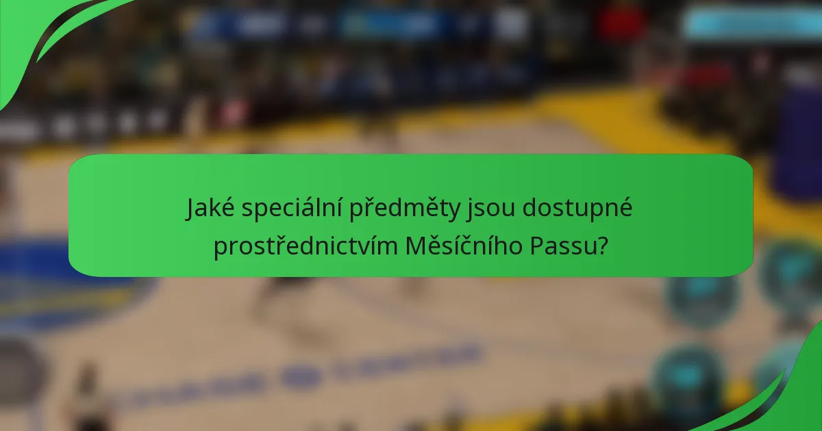 Jaké speciální předměty jsou dostupné prostřednictvím Měsíčního Passu?