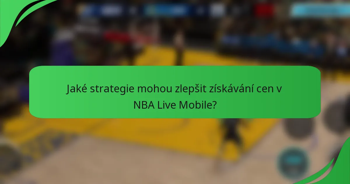Jaké strategie mohou zlepšit získávání cen v NBA Live Mobile?