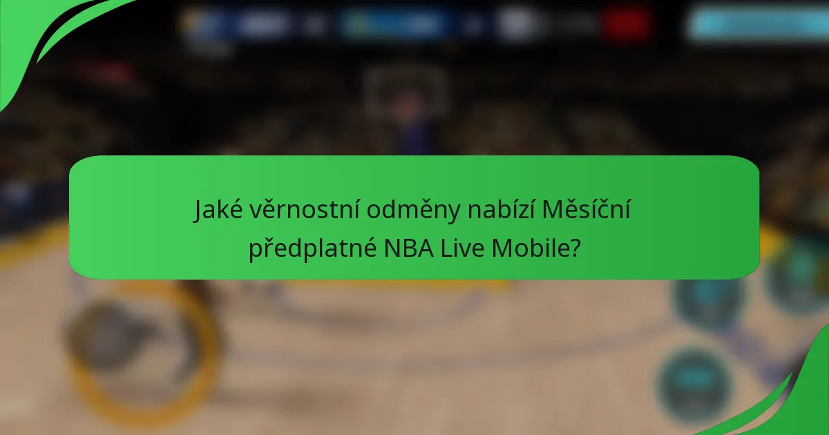 Jaké věrnostní odměny nabízí Měsíční předplatné NBA Live Mobile?