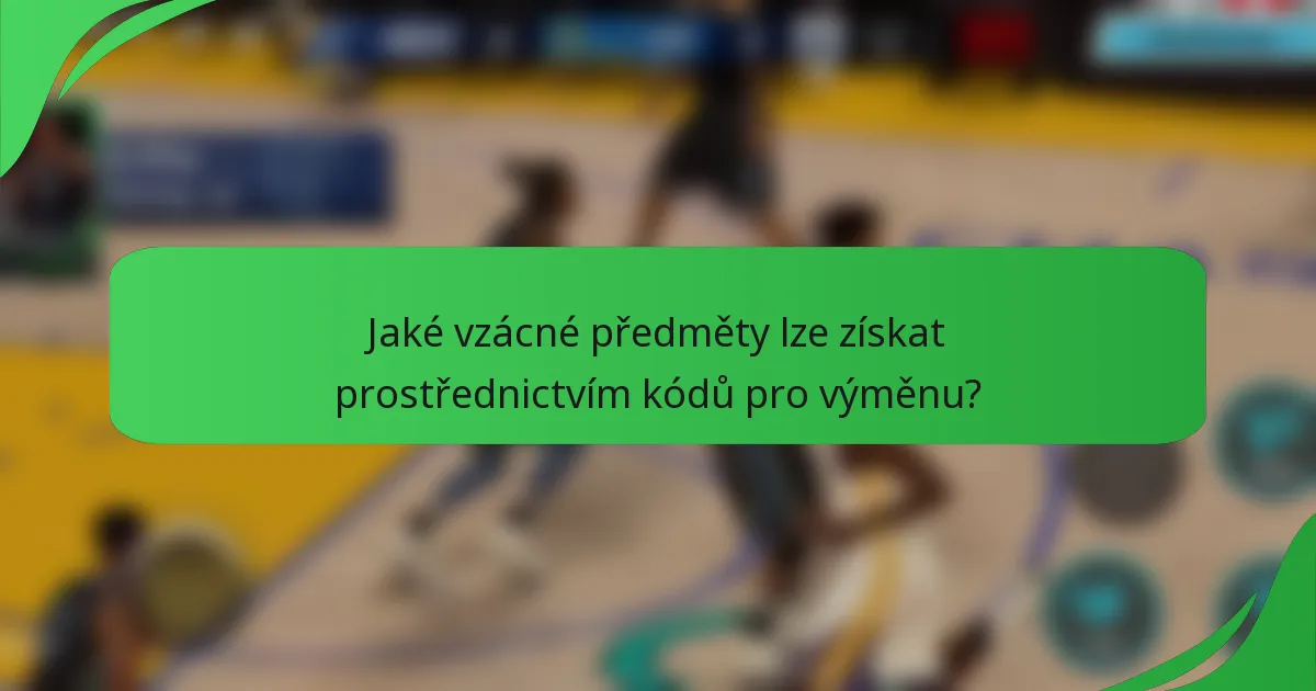 Jaké vzácné předměty lze získat prostřednictvím kódů pro výměnu?