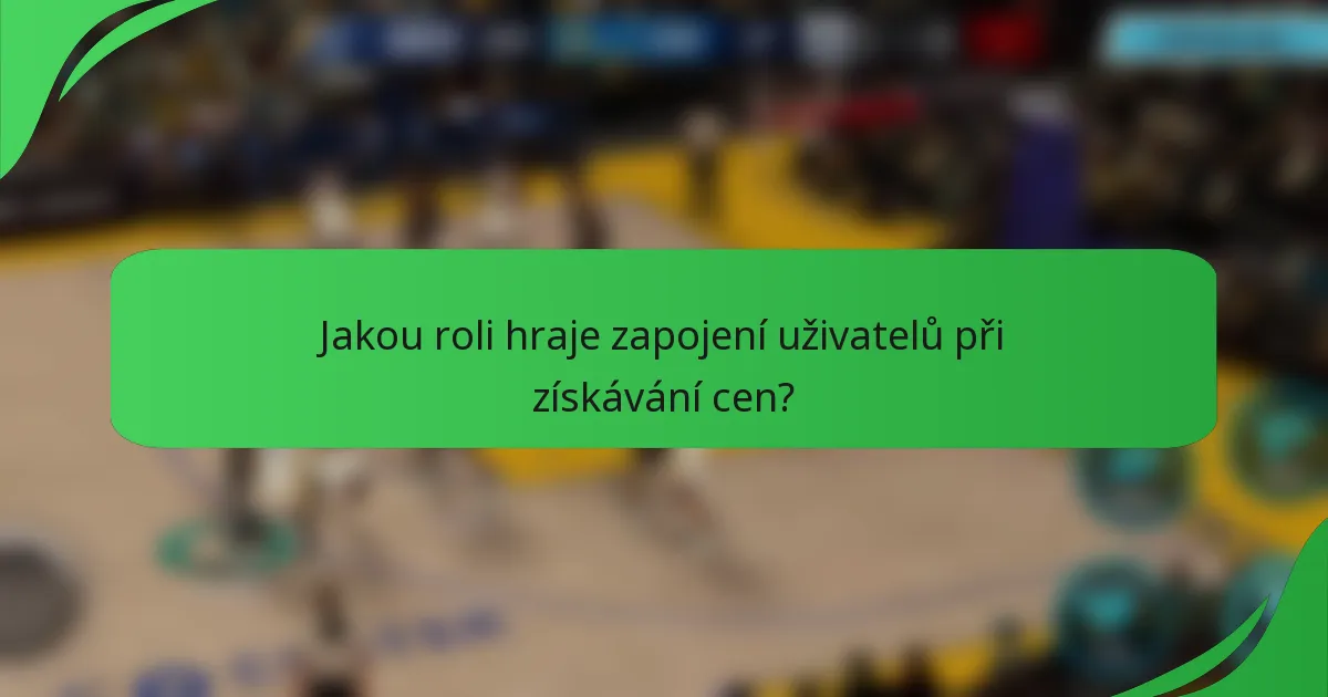 Jakou roli hraje zapojení uživatelů při získávání cen?