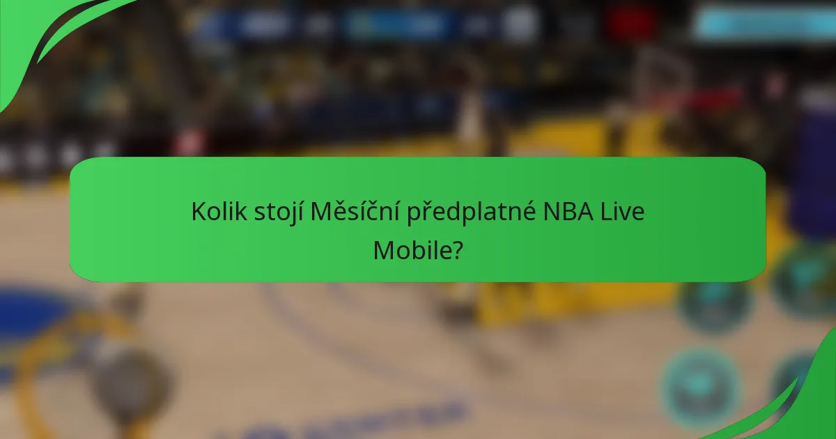 Kolik stojí Měsíční předplatné NBA Live Mobile?